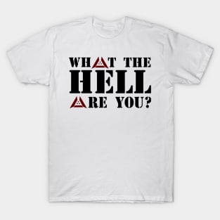 What to Hell are You? T-Shirt
